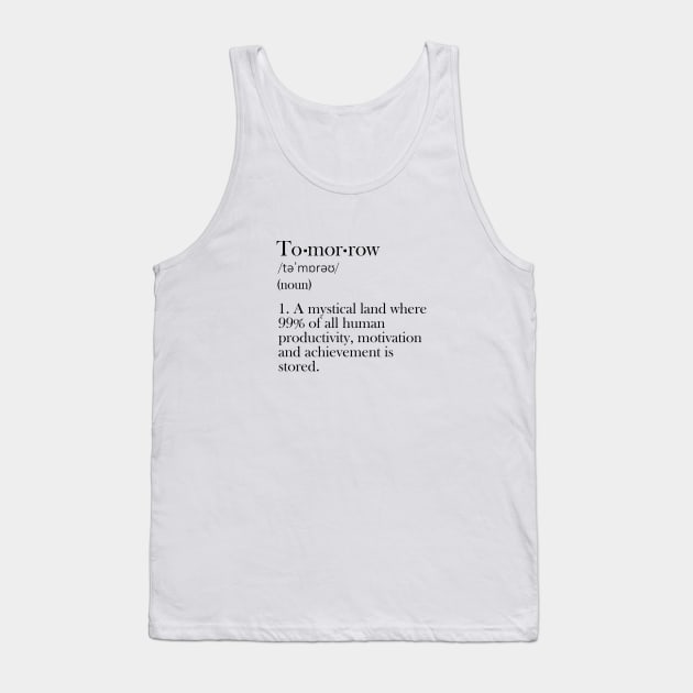 Tomorrow - Funny Definition Tank Top by olivergraham